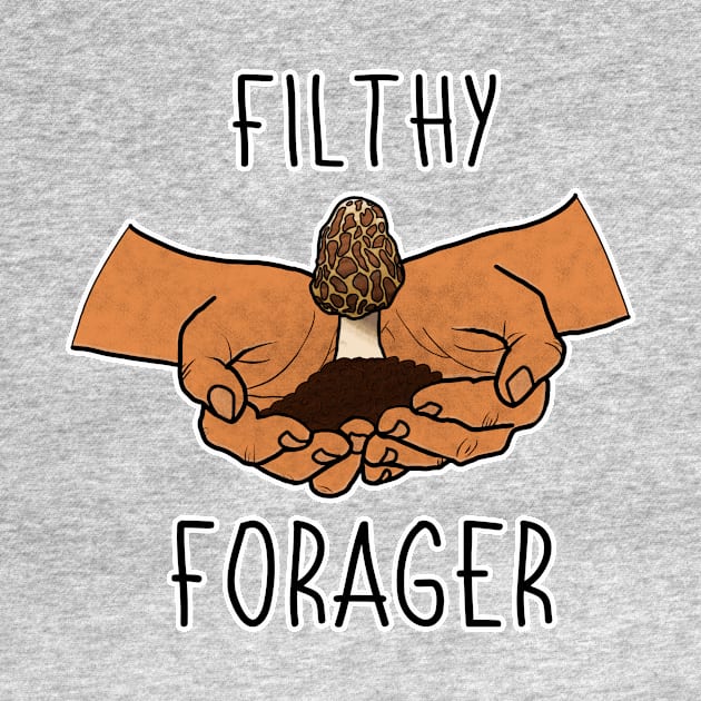 Filthy Forager Mushroom Plants Nature Hunter Forage Foraging Mycology Botanist Morel Botany by GraviTeeGraphics